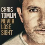 Never Lose Sight - Chris Tomlin